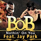 【Single】B.o.B-Nothin’ On You(Feat. Jay Park-2PM的宰范)
